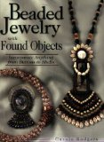 Beaded Jewelry with Found Objects: Incorporate Anything from Buttons to Shells