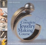 The Complete Jewelry Making Course: Principles, Practice and Techniques: A Beginner's Course for Aspiring Jewelry Makers