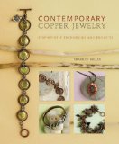 Contemporary Copper Jewelry: Step-by-Step Techniques and Projects
