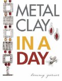 Metal Clay In A Day