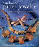Handmade Paper Jewelry: 40 Beautiful Projects to Make & Wear